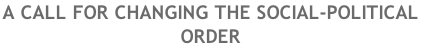 A CALL FOR CHANGING THE SOCIAL-POLITICAL ORDER